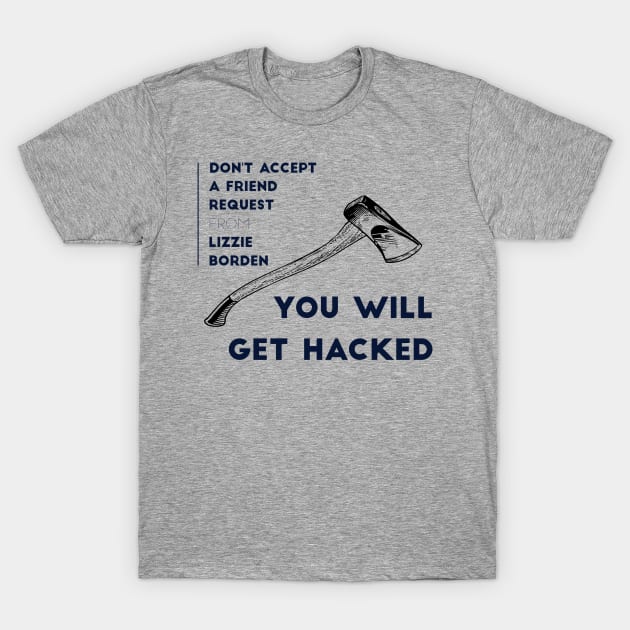 Don't Accept A Friend Request From Lizzie Borden You Will Get Hacked T-Shirt by MisterBigfoot